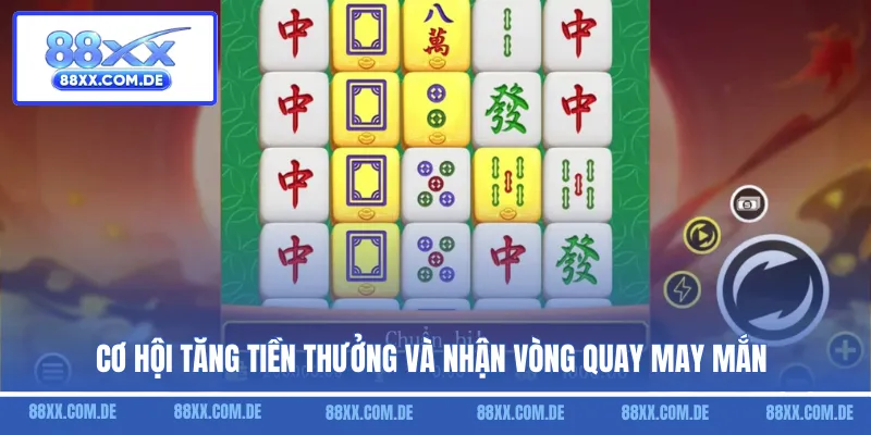 Cơ hội tăng tiền thưởng và nhận vòng quay may mắn